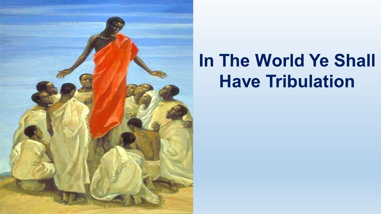 In The World Ye Shall Have Tribulation – St John 16:1-33