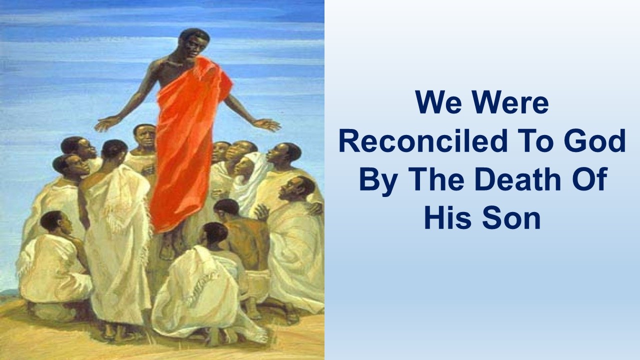 We Were Reconciled To God By The Death Of His Son – Romans 5:1-21