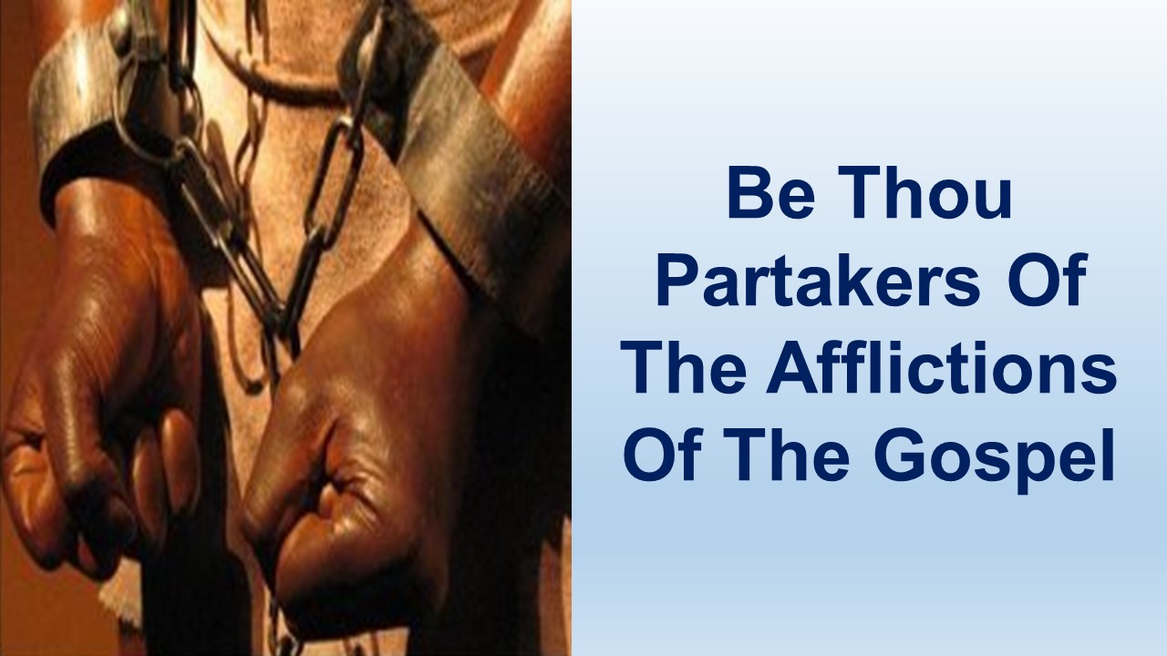 Be Thou Partaker Of The Afflictions Of The Gospel – 2 Timothy 1:1-18 – Parts 1 and 2