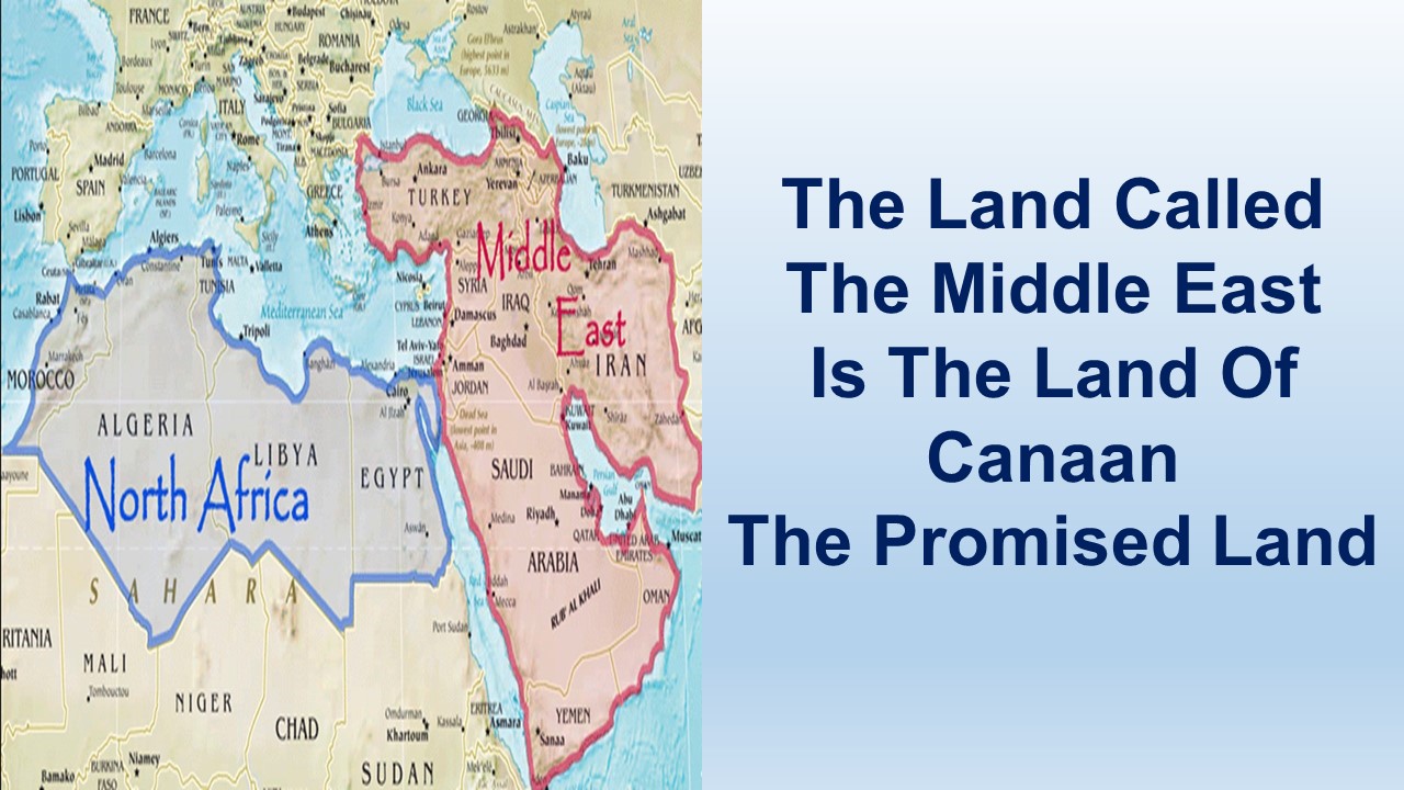 The Land Called The Middle East Is The Land Of Canaan The Promised Land