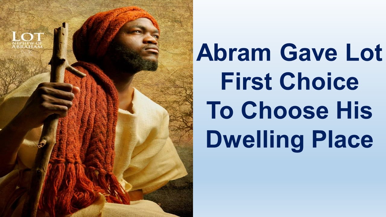 Abram Gave Lot First Choice To Choose His Dwelling Place