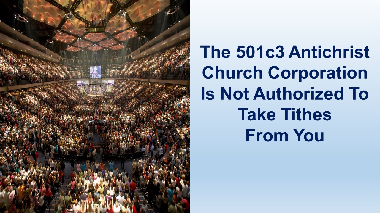 The 501c3 Antichrist Church Corporation Is Not Authorized To Take Tithes From You