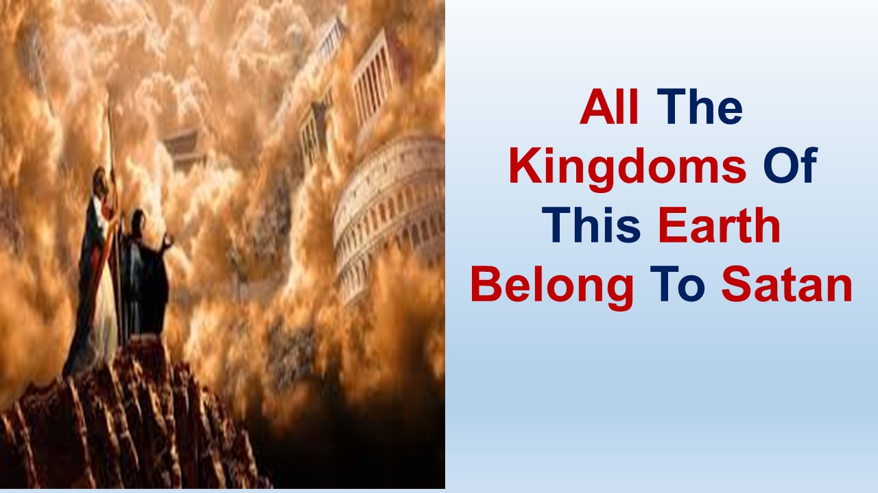 All The Kingdoms Of This Earth Belong To Satan – St Luke 4 vs 1-44