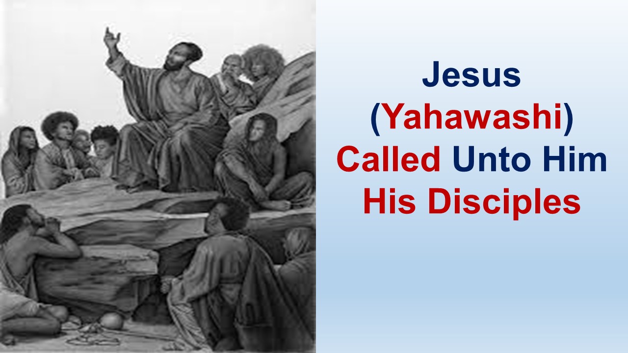 Jesus (Yahawashi) Called Unto Him His Disciples – St Luke 6:1-49