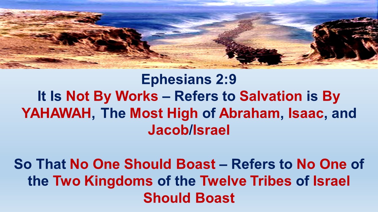 Ephesians 2:9                         it is not by works, so that no one should boast. 