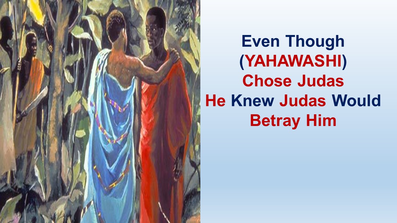 2 – Even Though Yahawashi Chose Judas He Knew Judas Would Betray Him