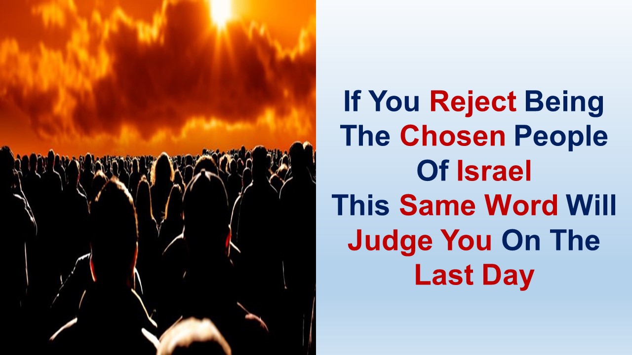 17 – If You Reject Being Israel This Same Word Will Judge You On The Last Day