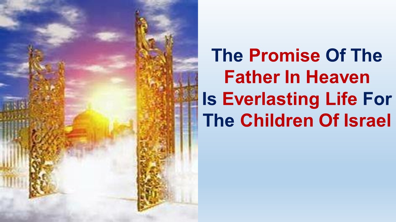 18 – The Promise Of The Father In Heaven Is Everlasting Life For The Children Of Israel