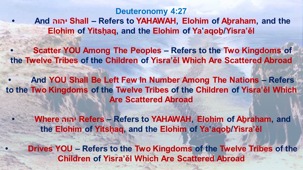 Deuteronomy 4:27 “And יהוה shall scatter you among the peoples, and you shall be left few in number among the nations where יהוה drives you. 